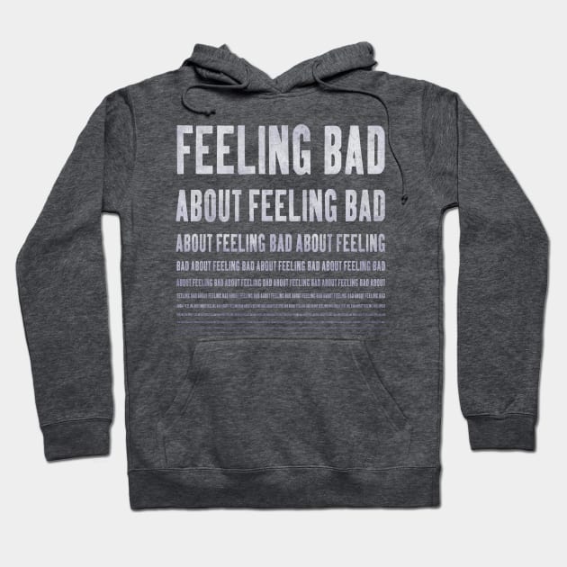 feeling bad about feeling bad ... Hoodie by BrownWoodRobot